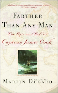 Farther Than Any Man: The Rise and Fall of Captain James Cook