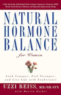 Natural Hormone Balance for Women: Look Younger, Feel Stronger, and Live Life with Exuberance