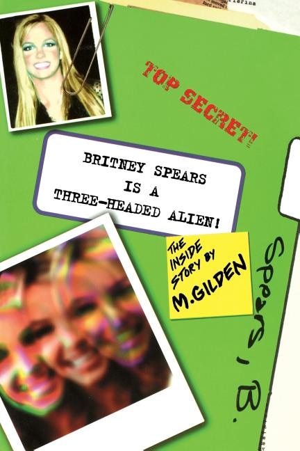 Front cover_Britney Spears Is A Three-Headed Alien!