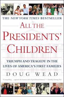 All the Presidents' Children: Triumph and Tragedy in the Lives of America's First Families