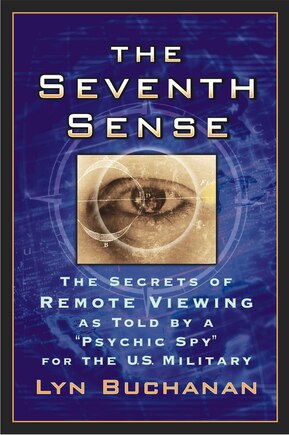 The Seventh Sense: The Secrets of Remote Viewing as Told by a Psychic Spy for the U.S. Military