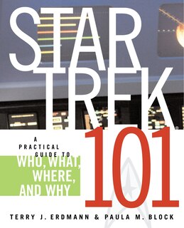Front cover_Star Trek 101: A Practical Guide to Who, What, Where, and Why