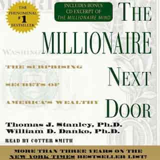 The Millionaire Next Door: The Surprising Secrets Of Americas Wealthy by Thomas J. Stanley