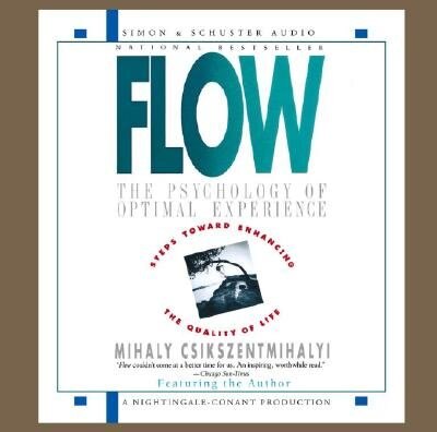 Flow: The Psychology Of Optimal Experience by Mihaly Csikszentmihalyi