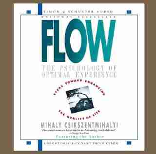 Flow: The Psychology Of Optimal Experience by Mihaly Csikszentmihalyi
