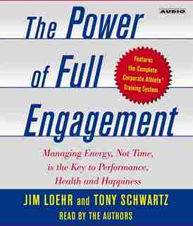 The Power of Full Engagement: Managing Energy, Not Time, Is The Key To High Performance And Personal Renewal de Jim Loehr