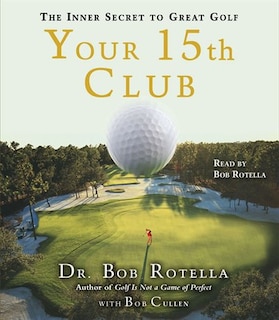 Your 15th Club: The Inner Secret to Great Golf