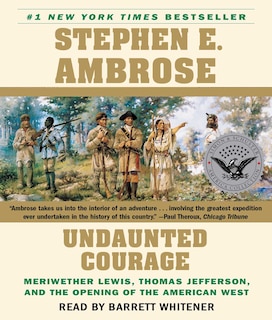 Undaunted Courage: Meriwether Lewis Thomas Jefferson And The Opening Of The American West