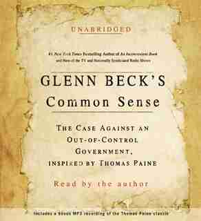 Glenn Beck's Common Sense: The Case Against an Ouf-of-Control Government, Inspired by Thomas Paine by Glenn Beck