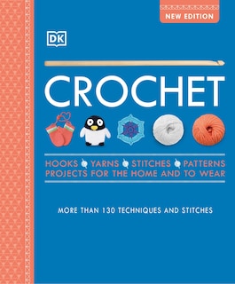 Crochet: Over 130 Techniques And Stitches