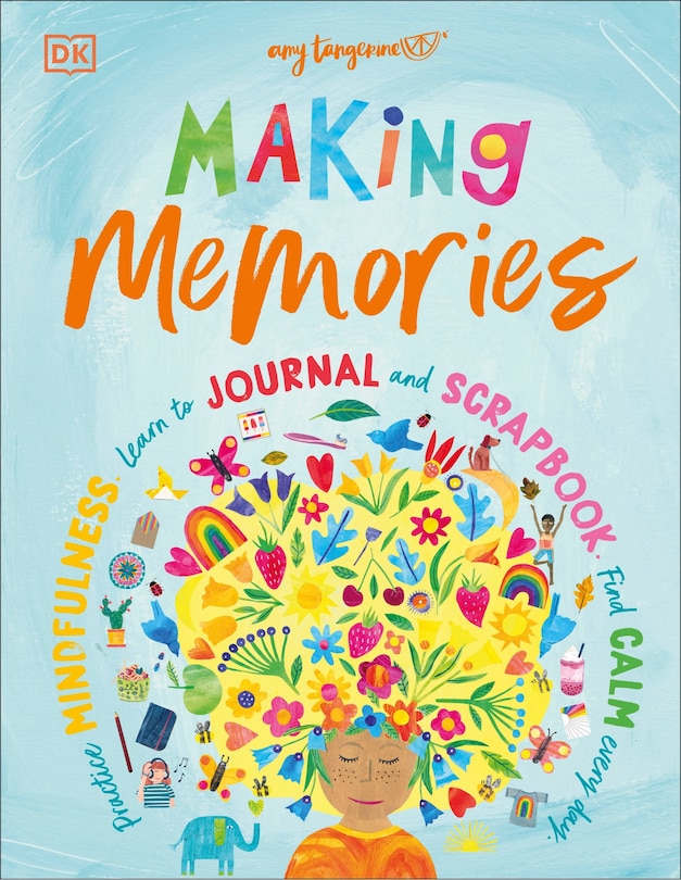 Making Memories: Practice Mindfulness, Learn To Journal And Scrapbook, Find Calm Every Day