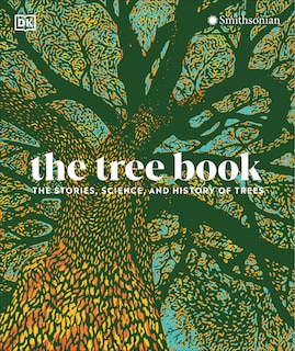 The Tree Book: The Stories, Science, And History Of Trees