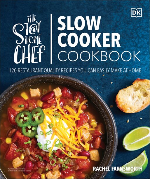 The Stay-at-home Chef Slow Cooker Cookbook: 120 Restaurant-quality