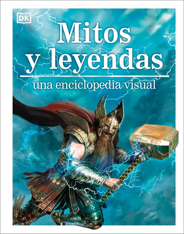 Mitos y leyendas (Myths, Legends, and Sacred Stories): Una enciclopedia visual