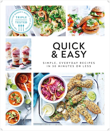 Quick and Easy: Simple, Everyday Recipes in 30 Minutes or Less