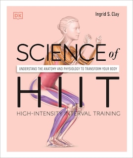 Science Of Hiit: Understand The Anatomy And Physiology To Transform Your Body