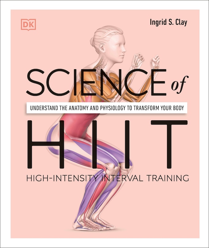 Science Of Hiit: Understand The Anatomy And Physiology To Transform Your Body