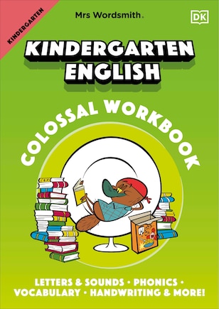 Mrs Wordsmith Kindergarten English Colossal Workbook: Letters And Sounds, Phonics, Vocabulary, Handwriting And More!