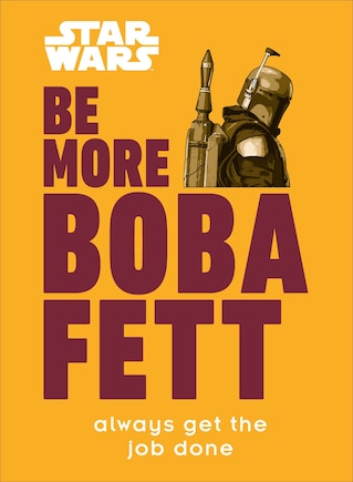 Star Wars Be More Boba Fett: Always Get The Job Done