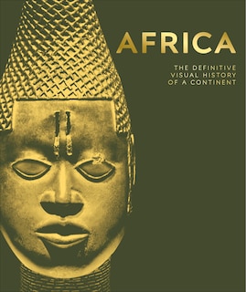 Africa: The Definitive Visual History of a Continent