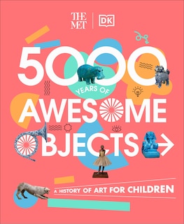 Couverture_The Met 5000 Years Of Awesome Objects