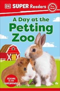 Front cover_DK Super Readers Pre-Level A Day at the Petting Zoo