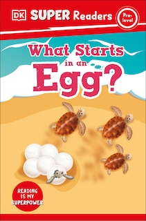 Front cover_DK Super Readers Pre-Level What Starts in an Egg?