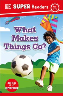 Front cover_DK Super Readers Pre-Level What Makes Things Go?