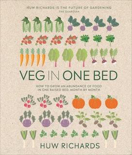 Veg In One Bed New Edition: How To Grow An Abundance Of Food In One Raised Bed, Month By Month