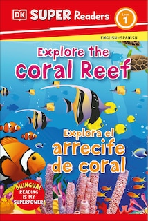 Couverture_DK Super Readers Level 1 English-Spanish Bilingual Explore the Coral Reef â€“ Explora el arrecife de coralb