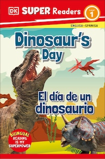 Front cover_DK Super Readers Level 1 Bilingual Dinosaurâ€™s Day â€“ El dÃ­a de un dinosaurio
