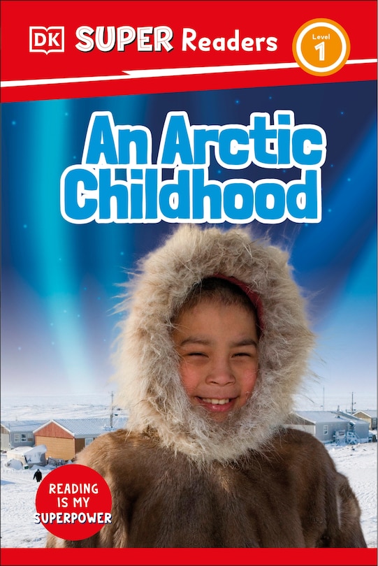 Front cover_DK Super Readers Level 1 An Arctic Childhood