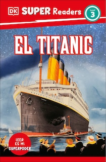Front cover_DK Super Readers Level 3 El Titanic (Spanish Edition)