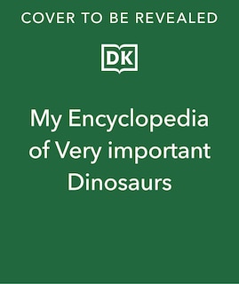 Front cover_My Encyclopedia of Very Important Dinosaurs