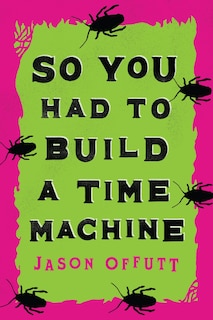 Front cover_So You Had To Build A Time Machine