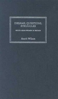 Dreams, Questions, Struggles: South Asian Women In Britain