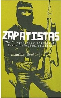 Zapatistas: The Chiapas Revolt And What It Means For Radical Politics