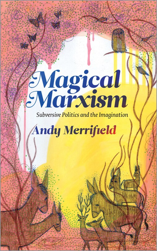 Magical Marxism: Subversive Politics and the Imagination