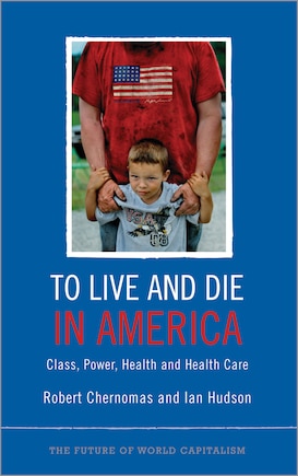 To Live And Die In America: Class, Power, Health And Healthcare