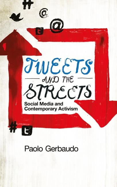 Couverture_Tweets and the Streets: Social Media and Contemporary Activism