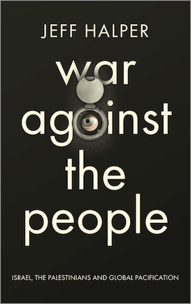 War Against The People: Israel, The Palestinians And Global Pacification