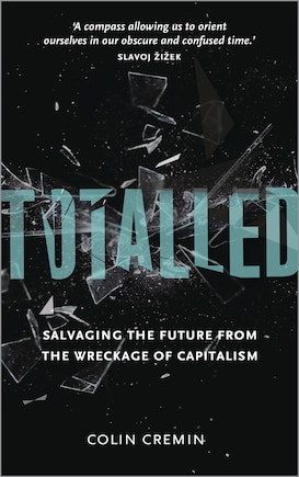 Totalled: Salvaging the Future from the Wreckage of Capitalism