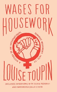 Wages for Housework: A History of an International Feminist Movement, 1972-77