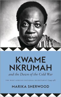 Front cover_Kwame Nkrumah and the Dawn of the Cold War