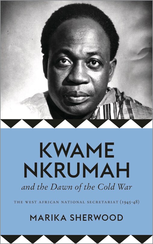 Front cover_Kwame Nkrumah and the Dawn of the Cold War