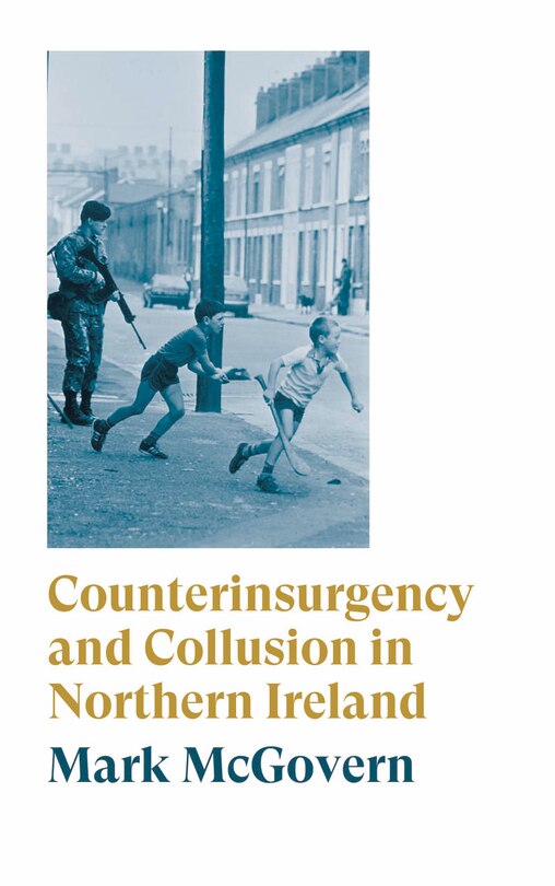 Front cover_Counterinsurgency and Collusion in Northern Ireland