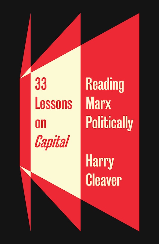 33 Lessons on Capital: Reading Marx Politically