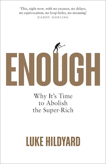 Enough: Why It's Time to Abolish the Super-Rich