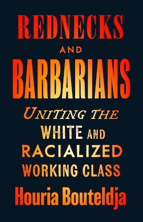 Rednecks and Barbarians: Uniting the White and Racialized Working Class