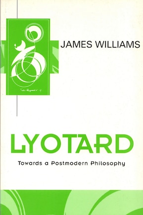 Lyotard: Towards a Postmodern Philosophy